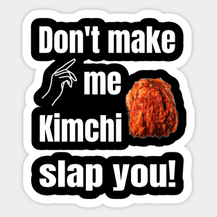 Don't Make Me Kimchi Slap You!  On Black Sticker